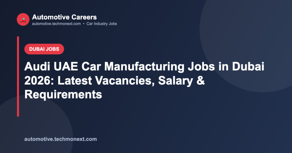 Audi UAE Car Manufacturing Jobs in Dubai 2026: Latest Vacancies, Salary & Requirements