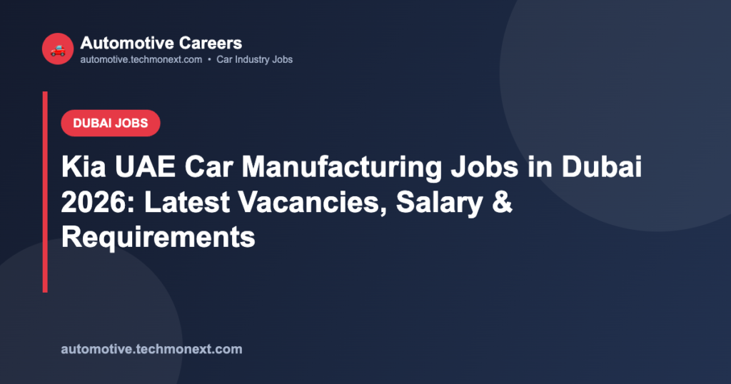 Kia UAE Car Manufacturing Jobs in Dubai 2026: Latest Vacancies, Salary & Requirements