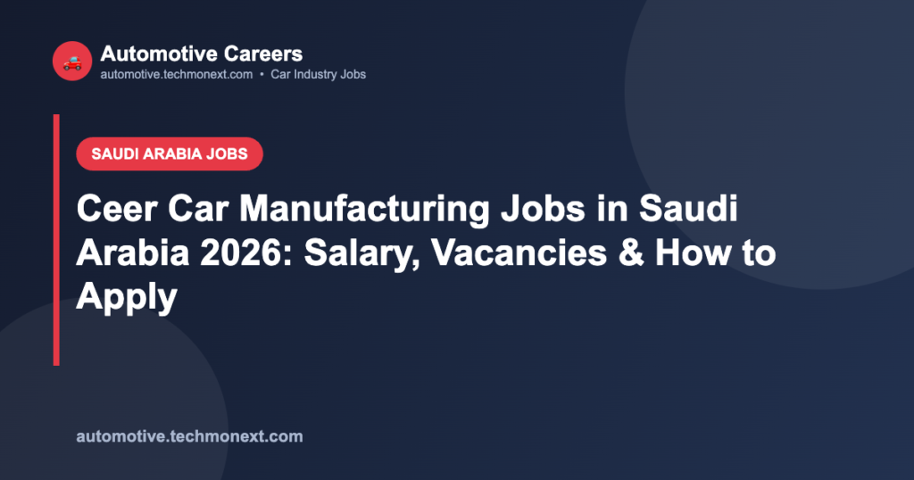 Ceer Car Manufacturing Jobs in Saudi Arabia 2026: Salary, Vacancies & How to Apply