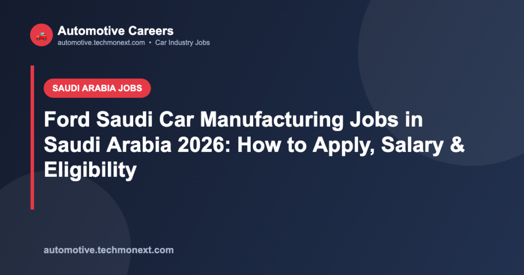 Ford Saudi Car Manufacturing Jobs in Saudi Arabia 2026: How to Apply, Salary & Eligibility