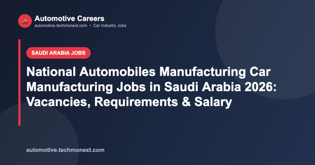 National Automobiles Manufacturing Car Manufacturing Jobs in Saudi Arabia 2026: Vacancies, Requirements & Salary