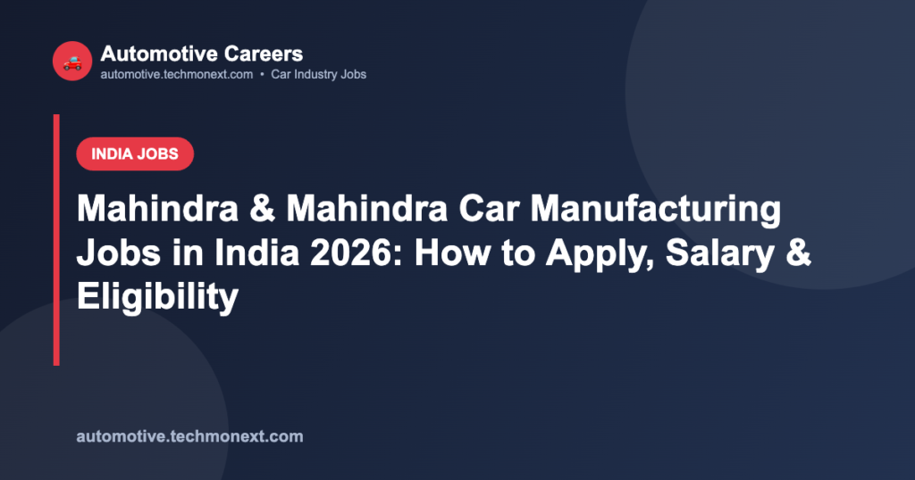Mahindra & Mahindra Car Manufacturing Jobs in India 2026: How to Apply, Salary & Eligibility Mahindra & Mahindra Car Manufacturing Jobs in India 2026: How to Apply, Salary & Eligibility