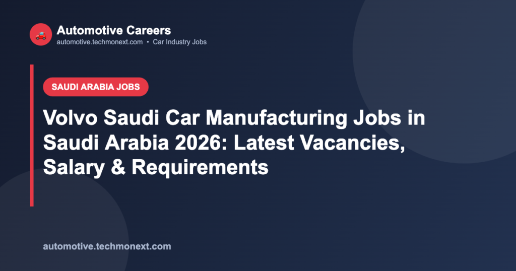 Volvo Saudi Car Manufacturing Jobs in Saudi Arabia 2026: Latest Vacancies, Salary & Requirements