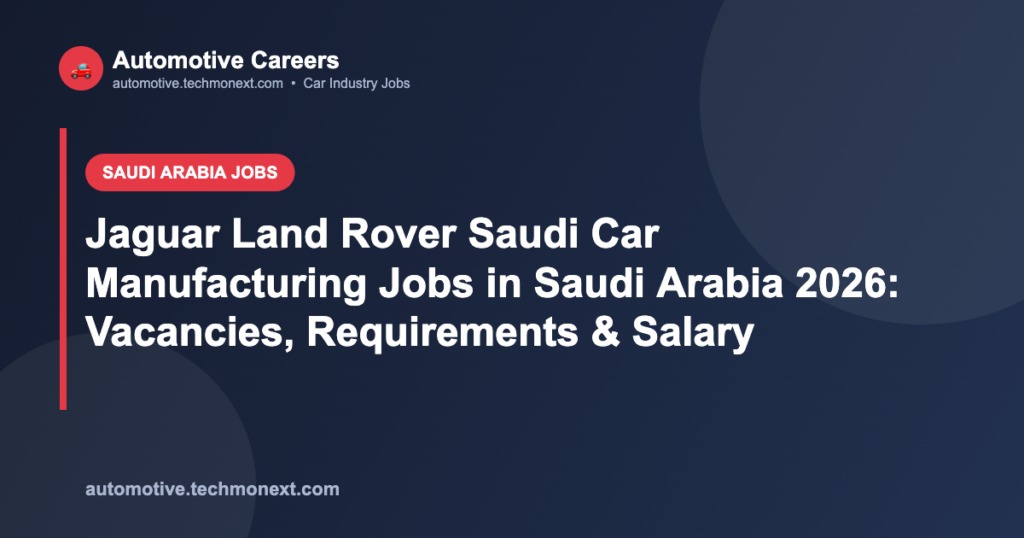 Jaguar Land Rover Saudi Car Manufacturing Jobs in Saudi Arabia 2026: Vacancies, Requirements & Salary