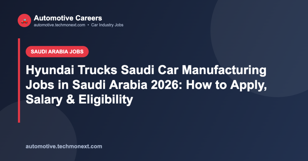 Hyundai Trucks Saudi Car Manufacturing Jobs in Saudi Arabia 2026: How to Apply, Salary & Eligibility