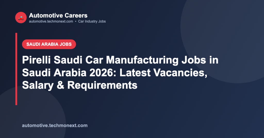 Pirelli Saudi Car Manufacturing Jobs in Saudi Arabia 2026: Latest Vacancies, Salary & Requirements