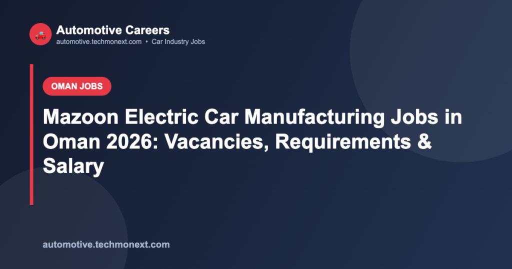 Mazoon Electric Car Manufacturing Jobs in Oman 2026: Vacancies, Requirements & Salary Mazoon Electric Car Manufacturing Jobs in Oman 2026: Vacancies, Requirements & Salary