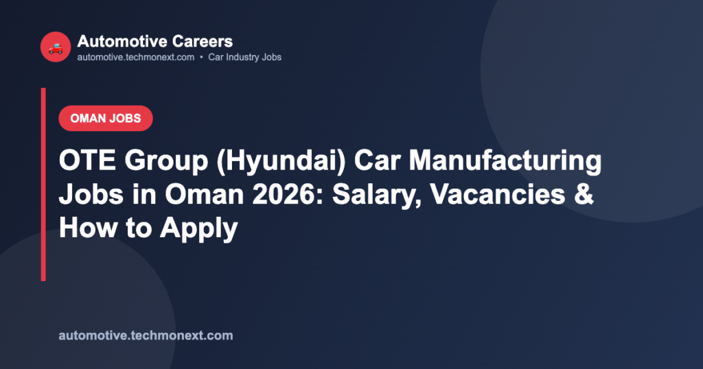 OTE Group (Hyundai) Car Manufacturing Jobs in Oman 2026: Salary, Vacancies & How to Apply
