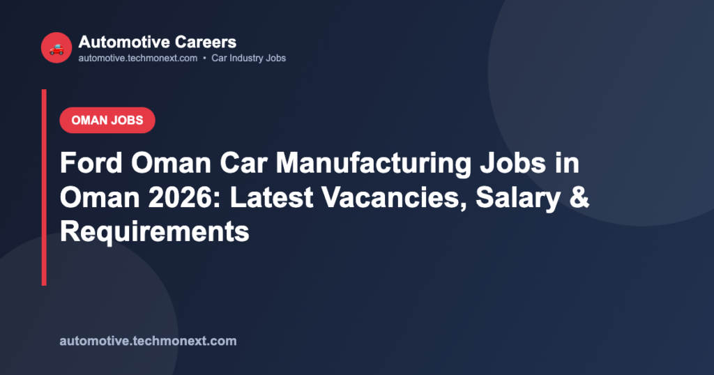 Ford Oman Car Manufacturing Jobs in Oman 2026: Latest Vacancies, Salary & Requirements Ford Oman Car Manufacturing Jobs in Oman 2026: Latest Vacancies, Salary & Requirements