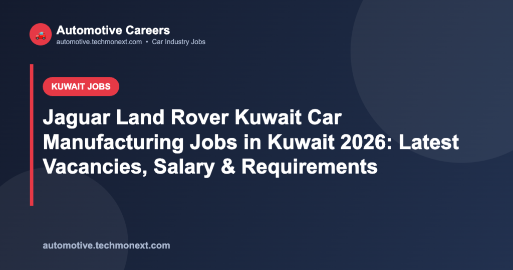 Jaguar Land Rover Kuwait Car Manufacturing Jobs in Kuwait 2026: Latest Vacancies, Salary & Requirements