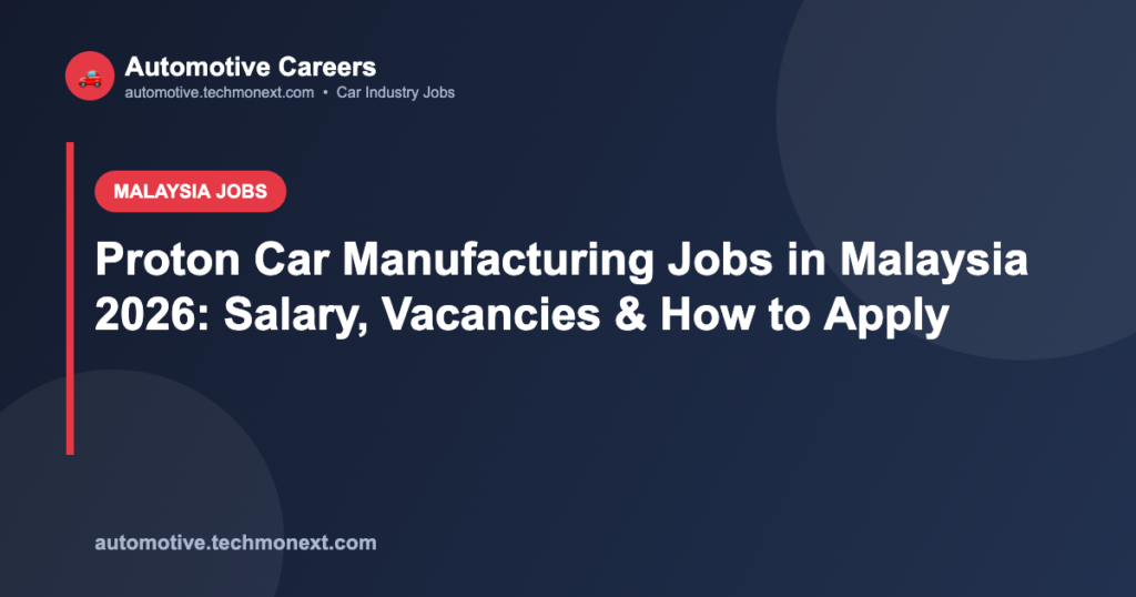 Proton Car Manufacturing Jobs in Malaysia 2026: Salary, Vacancies & How to Apply