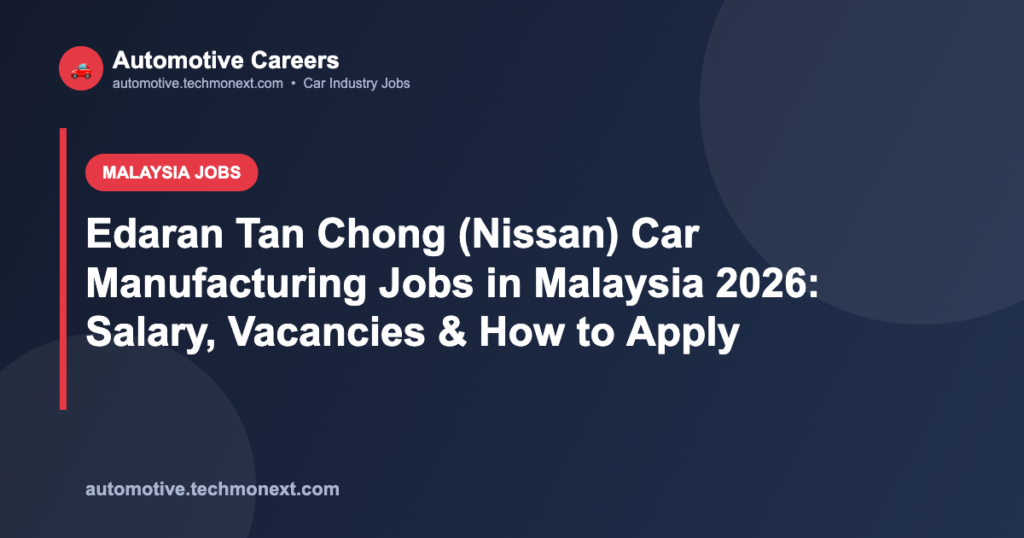 Edaran Tan Chong (Nissan) Car Manufacturing Jobs in Malaysia 2026: Salary, Vacancies & How to Apply