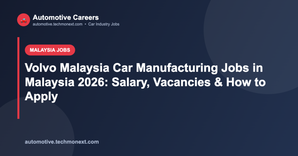 Volvo Malaysia Car Manufacturing Jobs in Malaysia 2026: Salary, Vacancies & How to Apply