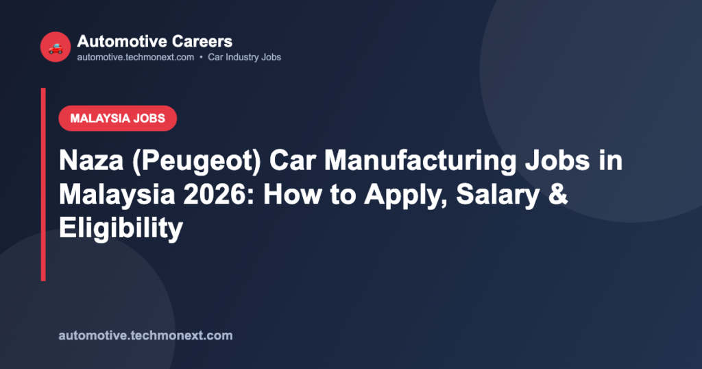 Naza (Peugeot) Car Manufacturing Jobs in Malaysia 2026: How to Apply, Salary & Eligibility