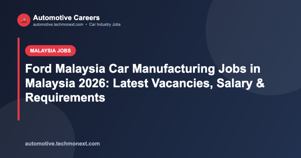 Ford Malaysia Car Manufacturing Jobs in Malaysia 2026: Latest Vacancies, Salary & Requirements