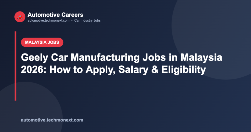 Geely Car Manufacturing Jobs in Malaysia 2026: How to Apply, Salary & Eligibility