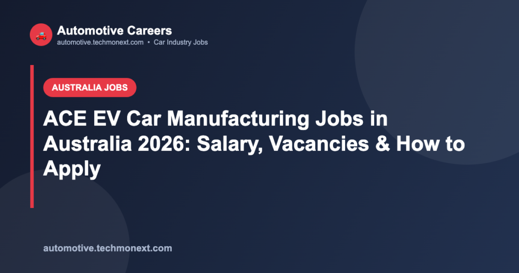 ACE EV Car Manufacturing Jobs in Australia 2026: Salary, Vacancies & How to Apply