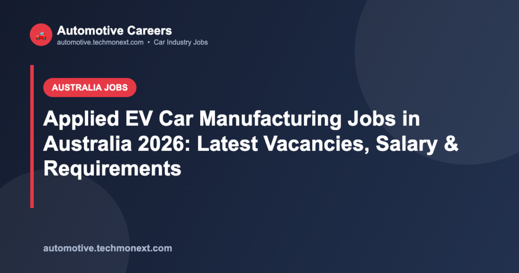 Applied EV Car Manufacturing Jobs in Australia 2026: Latest Vacancies, Salary & Requirements