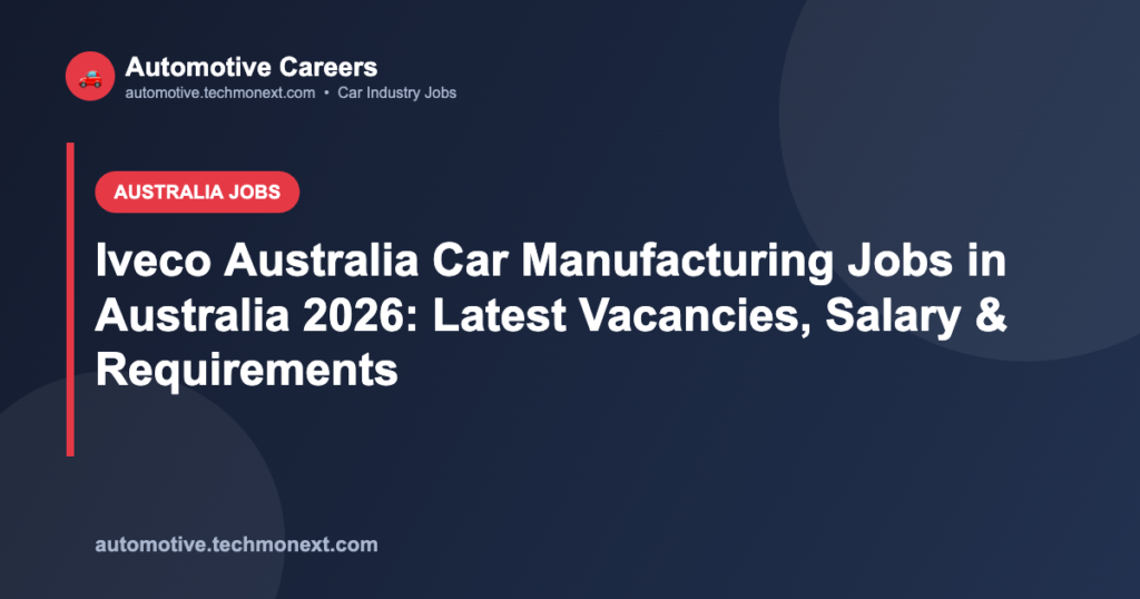 Iveco Australia Car Manufacturing Jobs in Australia 2026: Latest Vacancies, Salary & Requirements