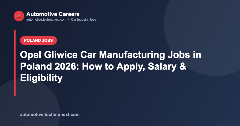 Opel Gliwice Car Manufacturing Jobs in Poland 2026: How to Apply, Salary & Eligibility