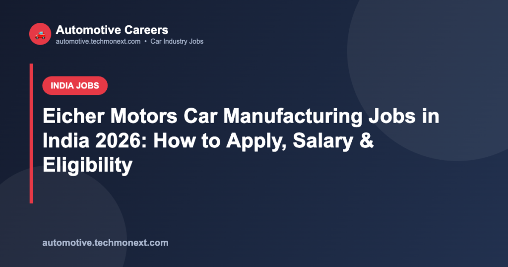 Eicher Motors Car Manufacturing Jobs in India 2026: How to Apply, Salary & Eligibility Eicher Motors Car Manufacturing Jobs in India 2026: How to Apply, Salary & Eligibility