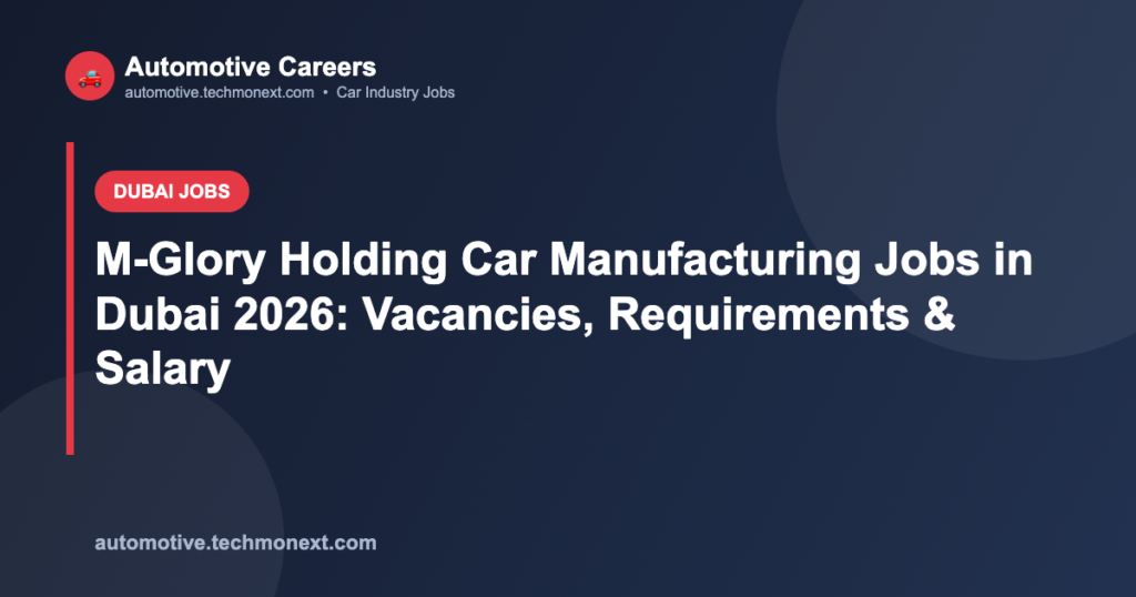 M-Glory Holding Car Manufacturing Jobs in Dubai 2026: Vacancies, Requirements & Salary